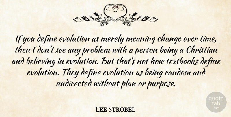 Lee Strobel Quote About Christian, Believe, Textbooks: If You Define Evolution As...