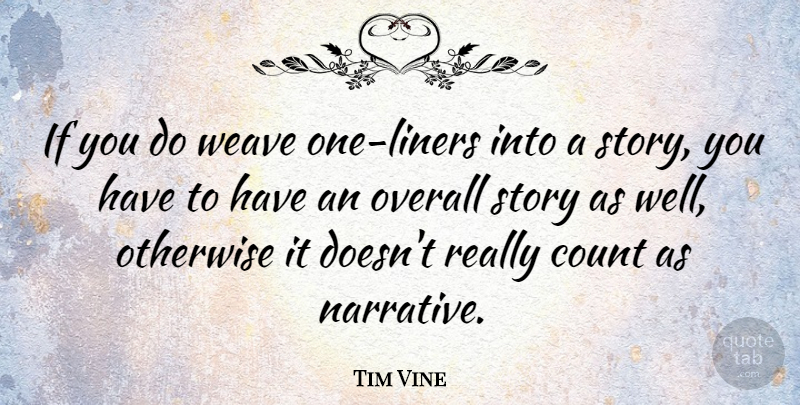 Tim Vine Quote About Narrative, Stories, One Liner: If You Do Weave One...