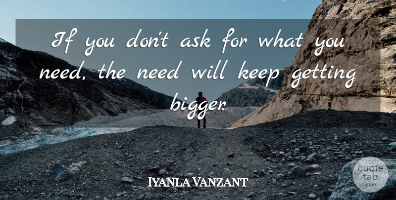 Iyanla Vanzant Quote About Needs, Bigger, Asks: If You Dont Ask For...