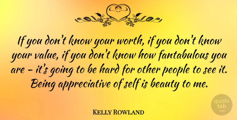 Kelly Rowland Quote About Beauty, Hard, People: If You Dont Know Your...