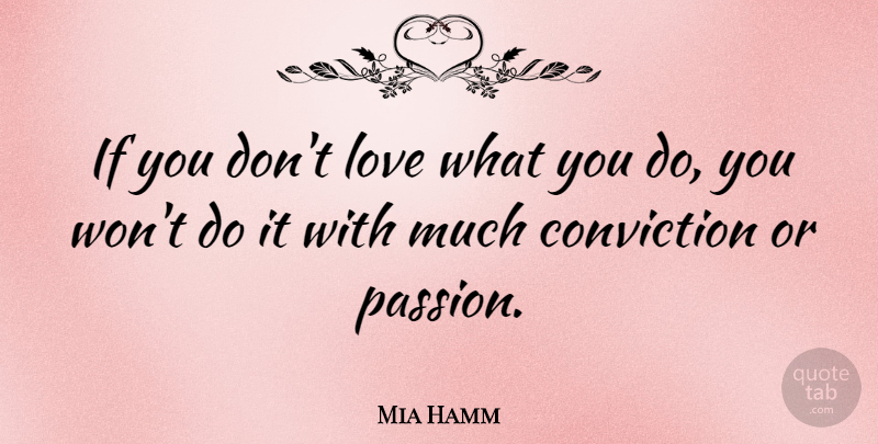 Mia Hamm Quote About Inspirational, Motivational, Sports: If You Dont Love What...