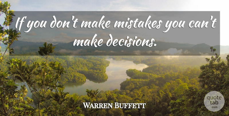 Warren Buffett Quote About Mistake, Decision, Ifs: If You Dont Make Mistakes...