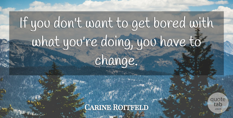 Carine Roitfeld Quote About Change: If You Dont Want To...