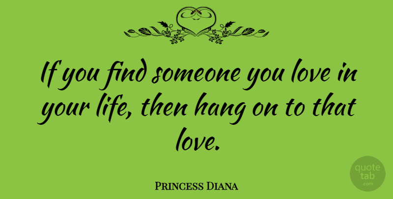 Princess Diana Quote About Love, Someone You Love, Heart On My Sleeve: If You Find Someone You...