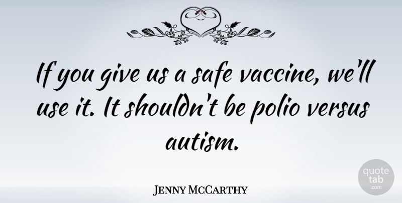 Jenny McCarthy Quote About Polio Vaccine, Vaccines, Giving: If You Give Us A...