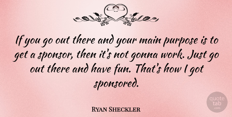 Ryan Sheckler Quote About Fun, Purpose, Sponsors: If You Go Out There...