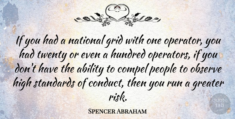 Spencer Abraham Quote About Compel, Greater, Grid, High, Hundred: If You Had A National...