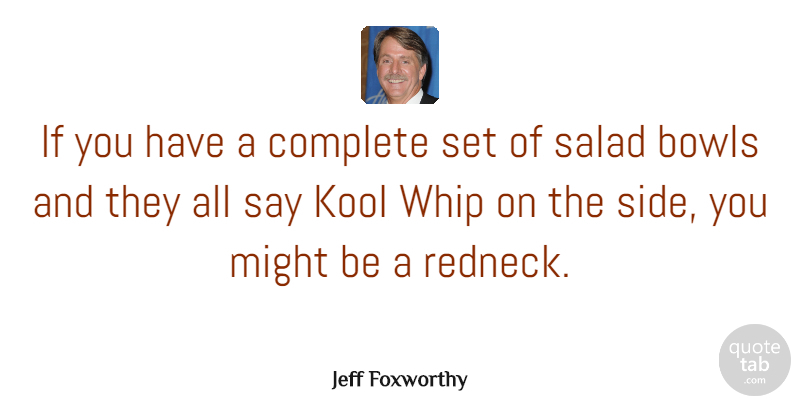 Jeff Foxworthy Quote About Funny, Humor, Redneck: If You Have A Complete...