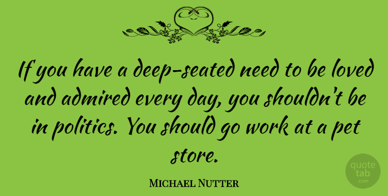 Michael Nutter Quote About Owning A Pet, Adorable, Needs: If You Have A Deep...