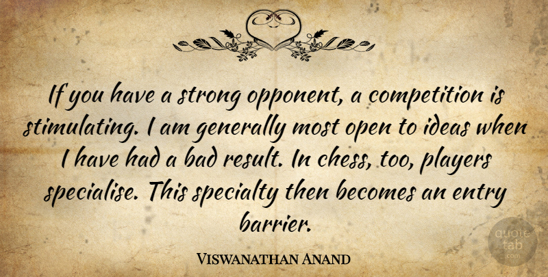 Viswanathan Anand Quote About Strong, Player, Ideas: If You Have A Strong...