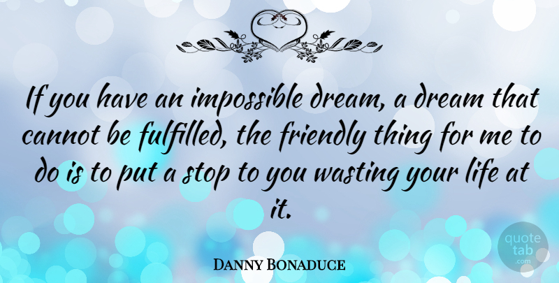 Danny Bonaduce Quote About Dream, Friendly, Impossible: If You Have An Impossible...