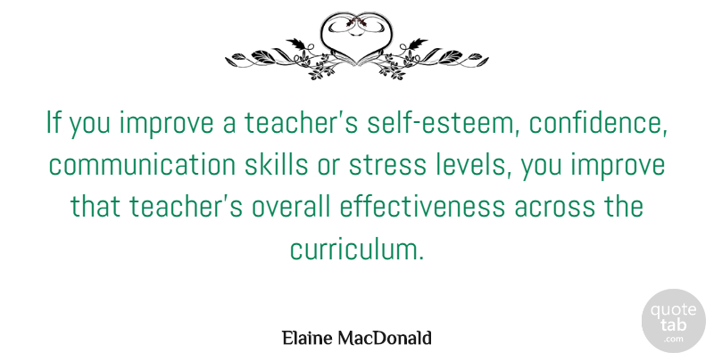 Elaine MacDonald Quote About Across, Communication, Improve, Overall, Skills: If You Improve A Teachers...