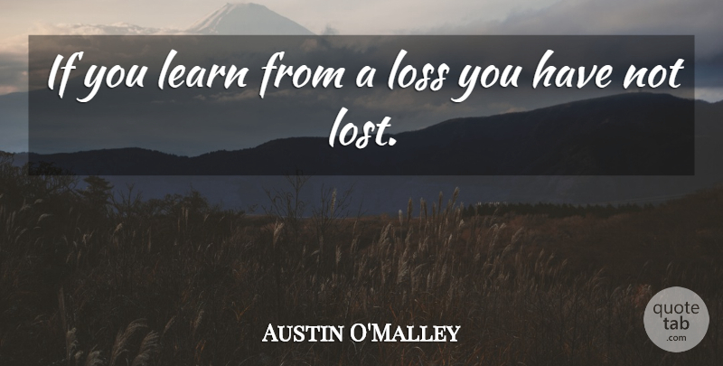 Austin O'Malley Quote About Sunset, Loss, Lost: If You Learn From A...