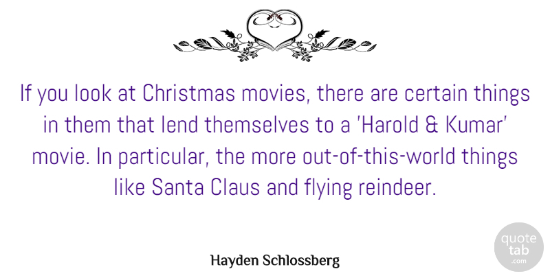 Hayden Schlossberg Quote About Certain, Christmas, Claus, Lend, Movies: If You Look At Christmas...