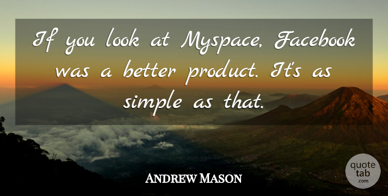Andrew Mason Quote About undefined: If You Look At Myspace...