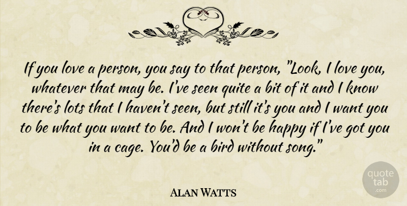 Alan Watts Quote About Love, Song, Bird: If You Love A Person...