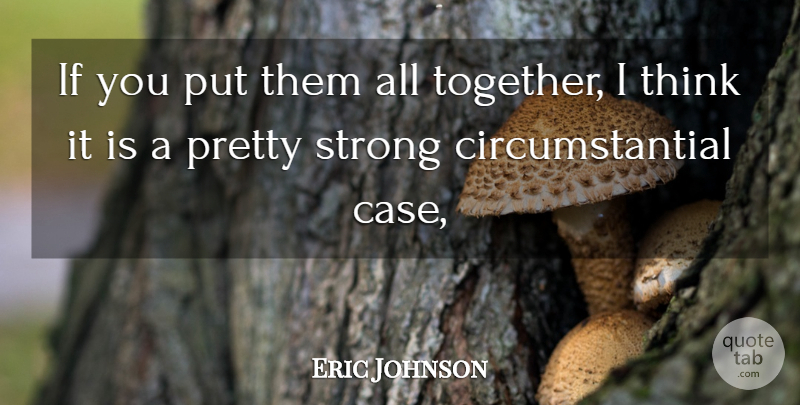 Eric Johnson Quote About Strong: If You Put Them All...