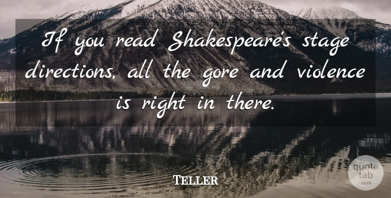 Teller Quote About Gore: If You Read Shakespeares Stage...