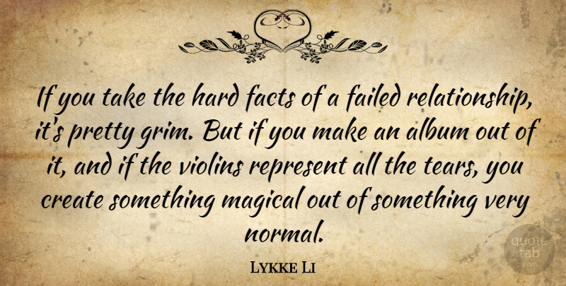 Lykke Li Quote About Album, Failed, Hard, Magical, Represent: If You Take The Hard...