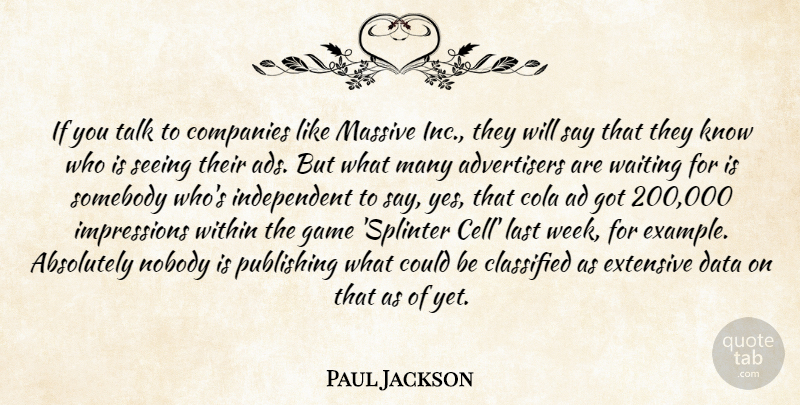 Paul Jackson Quote About Absolutely, Ad, Classified, Companies, Data: If You Talk To Companies...