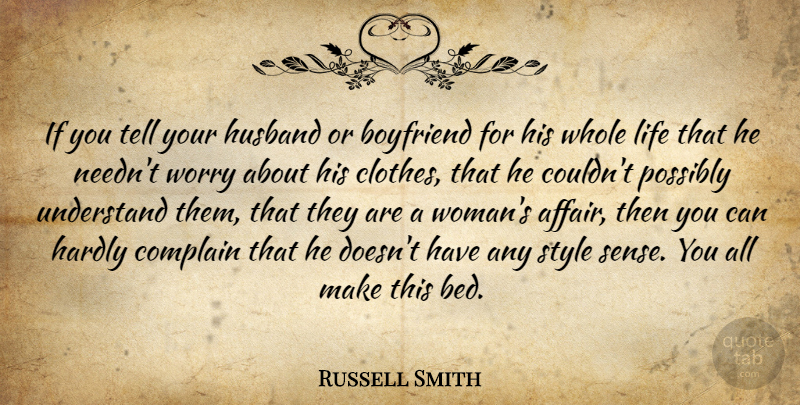 Russell Smith Quote About Boyfriend, Complain, Hardly, Life, Possibly: If You Tell Your Husband...