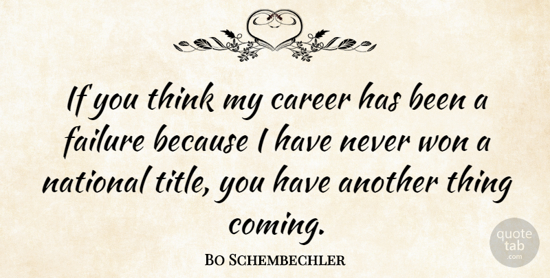 Bo Schembechler Quote About Failure, National, Won: If You Think My Career...