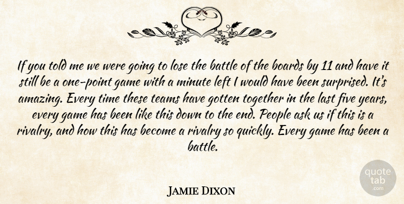 Jamie Dixon Quote About Ask, Battle, Boards, Five, Game: If You Told Me We...