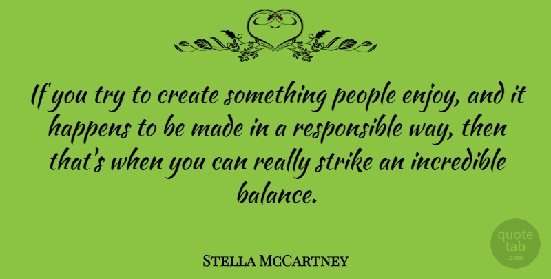 Stella McCartney Quote About Happens, Incredible, People, Strike: If You Try To Create...