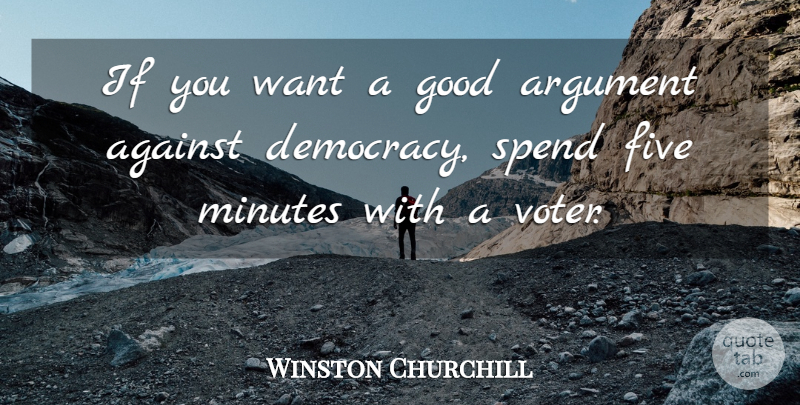 Winston Churchill Quote About Democracy, Want, Voters: If You Want A Good...