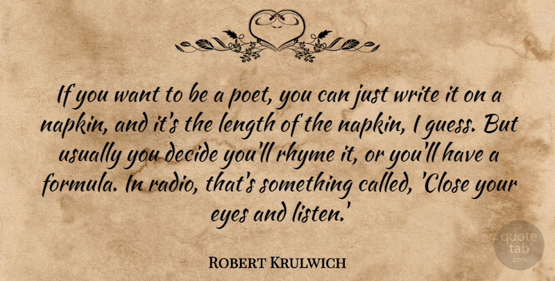 Robert Krulwich Quote About Decide, Length, Rhyme: If You Want To Be...