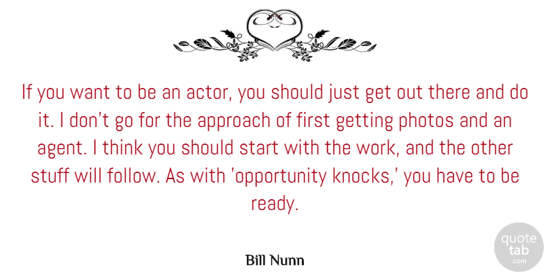Bill Nunn Quote About Approach, Photos, Stuff, Work: If You Want To Be...