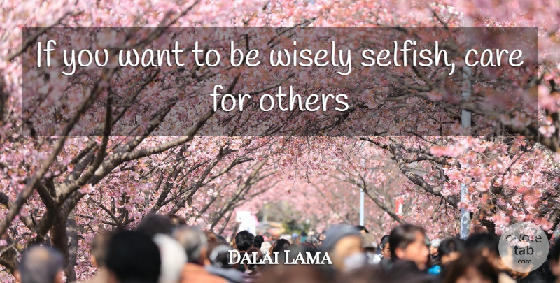 Dalai Lama Quote About Buddhist, Selfish, Want: If You Want To Be...