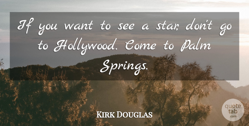 Kirk Douglas Quote About Hollywood, Palm: If You Want To See...
