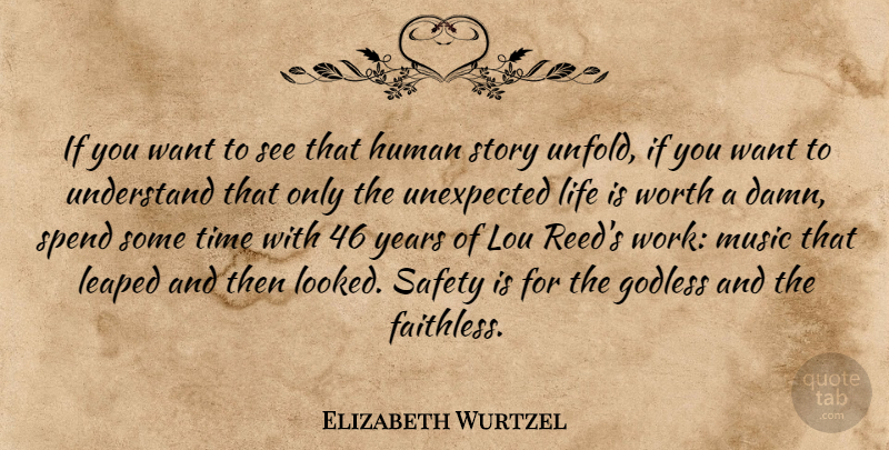 Elizabeth Wurtzel Quote About Godless, Human, Life, Music, Safety: If You Want To See...