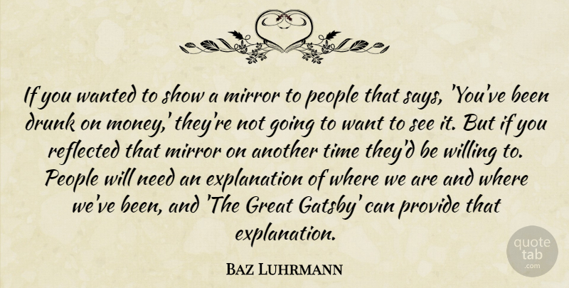 Baz Luhrmann Quote About Drunk, Great, Mirror, Money, People: If You Wanted To Show...