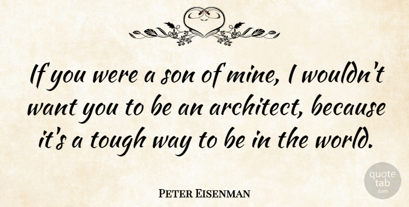 Peter Eisenman Quote About Son, Tough: If You Were A Son...