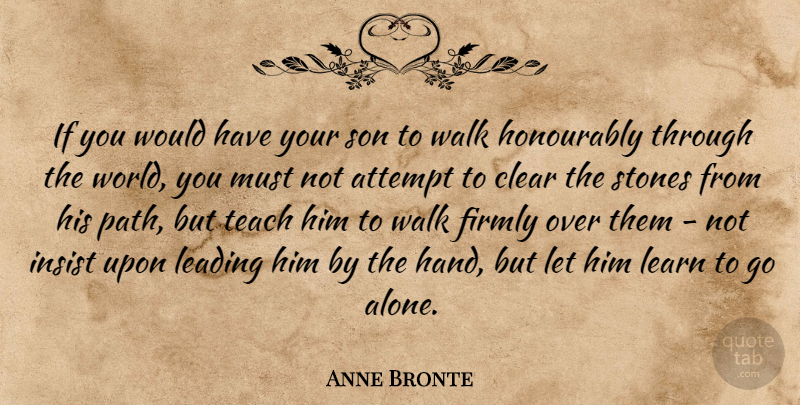 Anne Bronte Quote About Love, Son, Hands: If You Would Have Your...