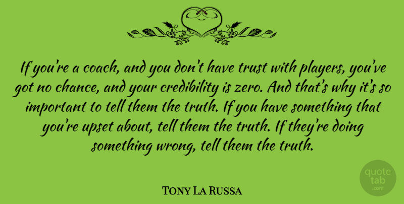 Tony La Russa Quote About Chance, Trust, Truth, Upset: If Youre A Coach And...