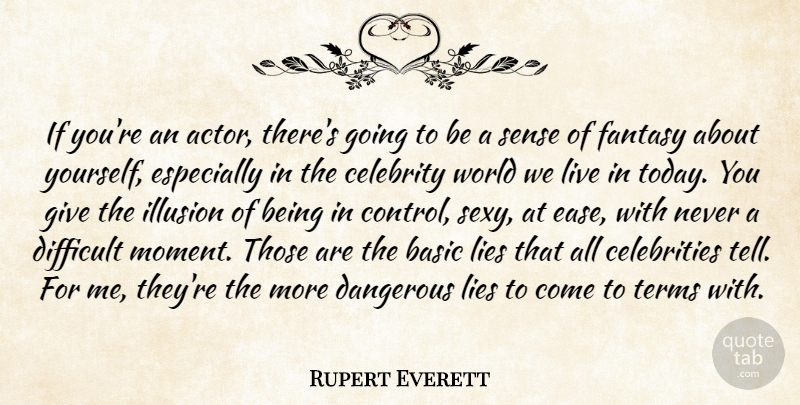 Rupert Everett Quote About Sexy, Lying, Giving: If Youre An Actor Theres...