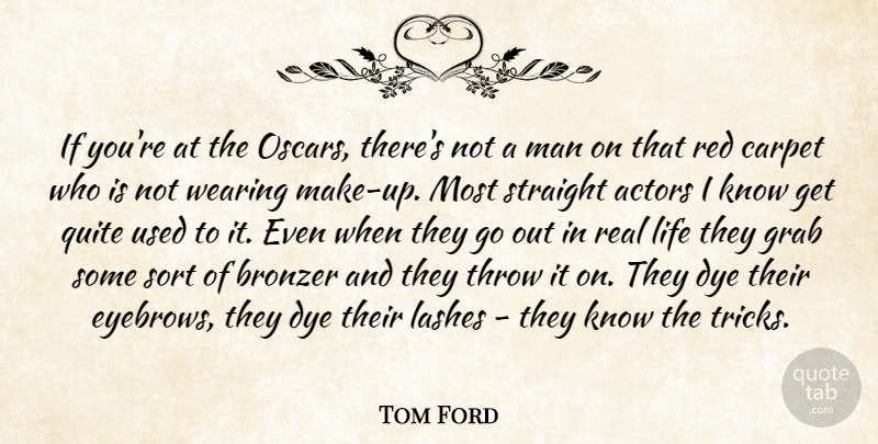 Tom Ford Quote About Real, Men, Eyebrows: If Youre At The Oscars...