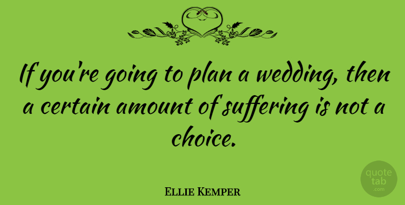 Ellie Kemper Quote About Choices, Suffering, Certain: If Youre Going To Plan...