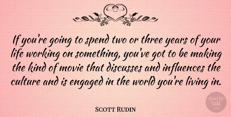 Scott Rudin Quote About Engaged, Influences, Life, Spend, Three: If Youre Going To Spend...