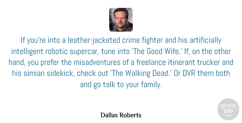 Dallas Roberts Quote About Both, Check, Family, Fighter, Freelance: If Youre Into A Leather...