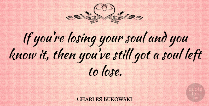 Charles Bukowski Quote About Life, Sunset, Thought Provoking: If Youre Losing Your Soul...