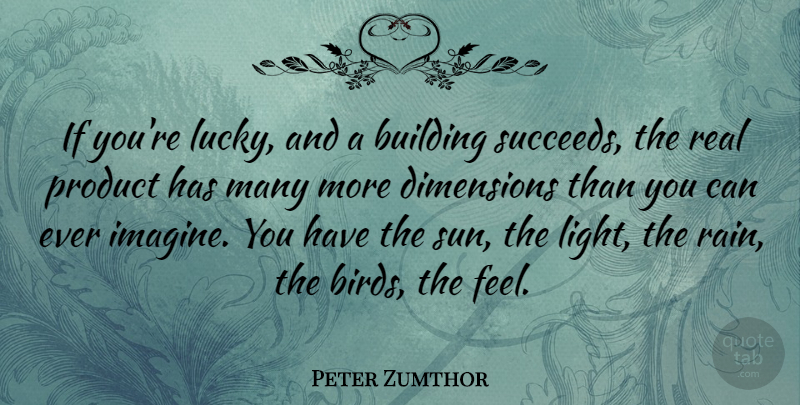 Peter Zumthor Quote About Real, Rain, Light: If Youre Lucky And A...