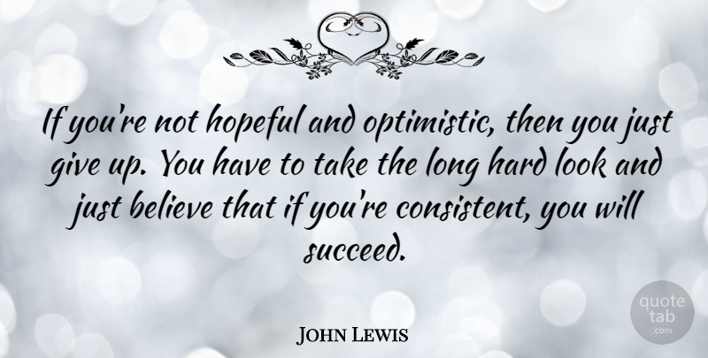 John Lewis Quote About Believe, Hard: If Youre Not Hopeful And...