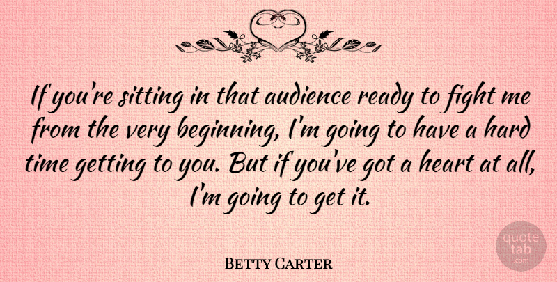Betty Carter Quote About Heart, Fighting, Hard Times: If Youre Sitting In That...