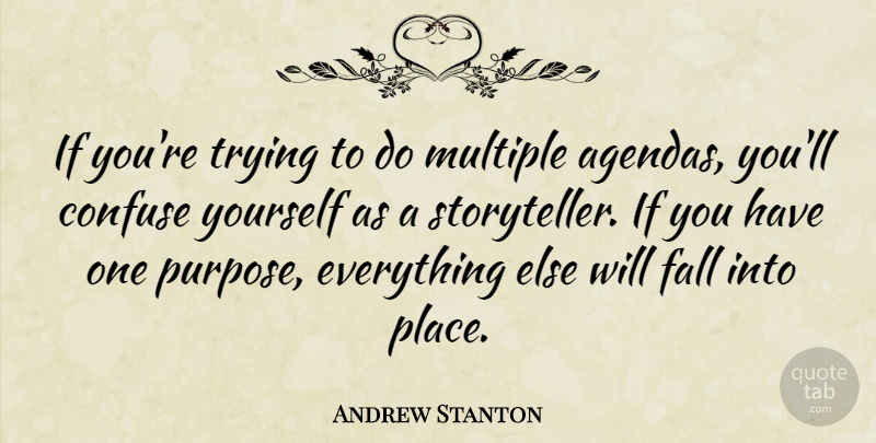 Andrew Stanton Quote About Confuse, Multiple, Trying: If Youre Trying To Do...