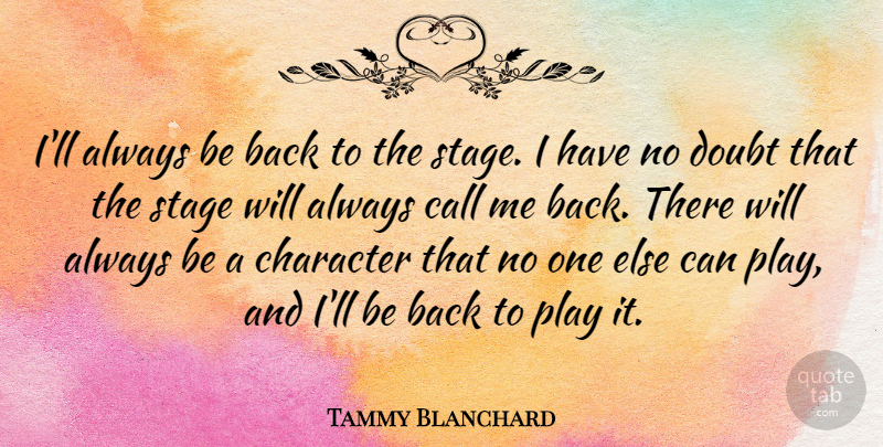 Tammy Blanchard Quote About Call: Ill Always Be Back To...