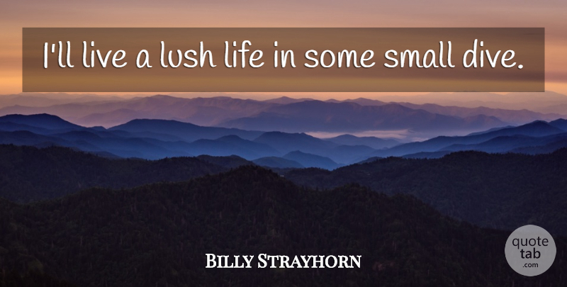 Billy Strayhorn Quote About Lush: Ill Live A Lush Life...